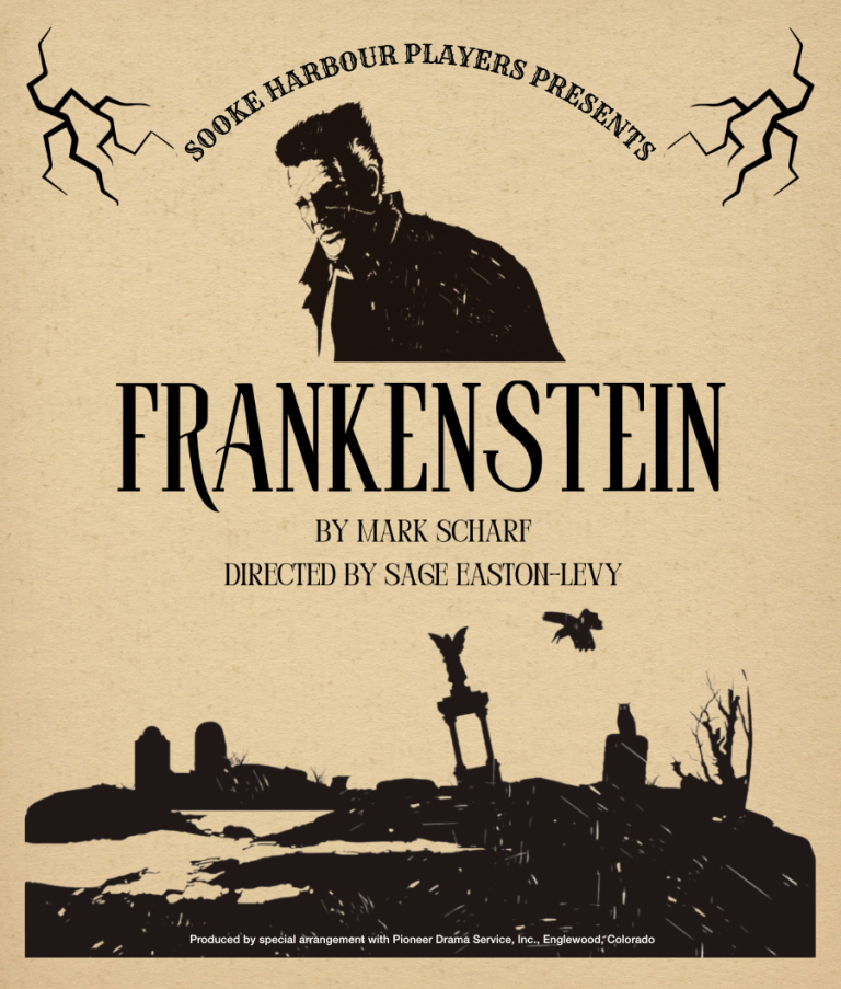 Frankenstein Sooke Harbour Players presents "Frankenstein". Adapted by Mark Scharf and Directed by Sage Easton-Levy.